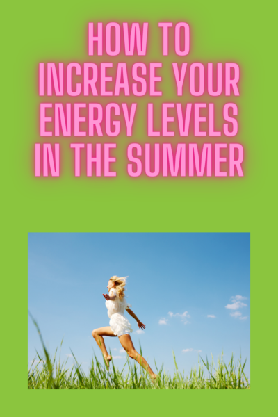 How to Increase Your Energy Levels in the Summer
