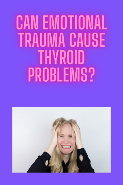 Can Emotional Trauma Cause Thyroid Problems?