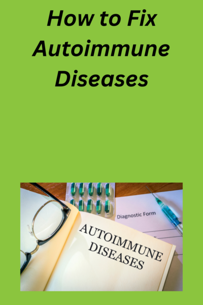 How to Fix Autoimmune Diseases