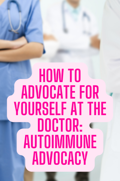 How to Advocate for Yourself at the Doctor: Autoimmune Advocacy