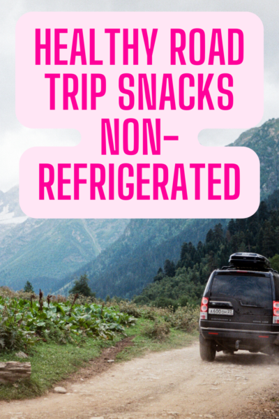 Healthy Road Trip Snacks Non-Refrigerated