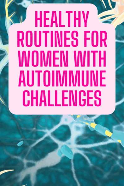 Healthy Routines for Women with Autoimmune Challenges